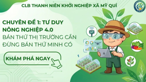 Bí quyết áp dụng tư duy nông nghiệp 4.0 giúp thanh niên khởi nghiệp thành công. Học cách nghiên cứu thị trường và bán nông sản không lo được mùa mất giá.
